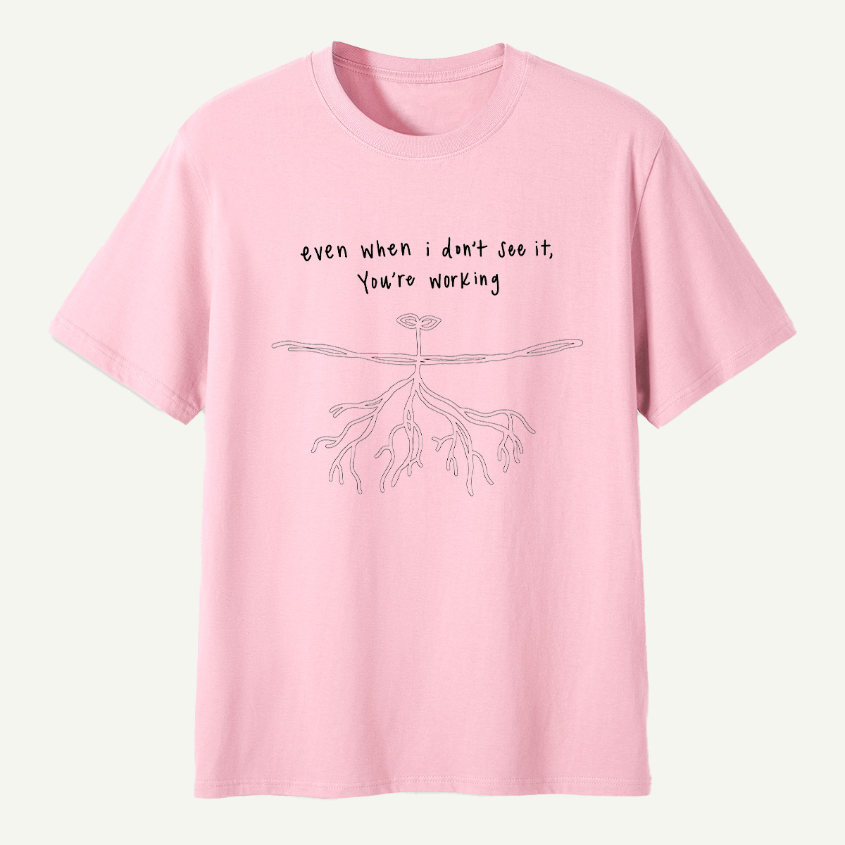 Even When I Dont See It Youre Working Rooted Faith T-Shirt