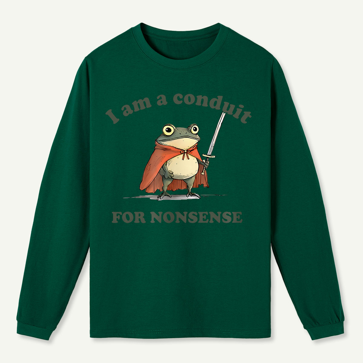 I Am A Conduit For Nonsense Long Sleeve T-Shirt