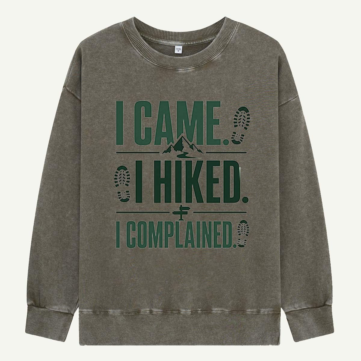 I Came, I Hiked, I Complained Washed Sweatshirts