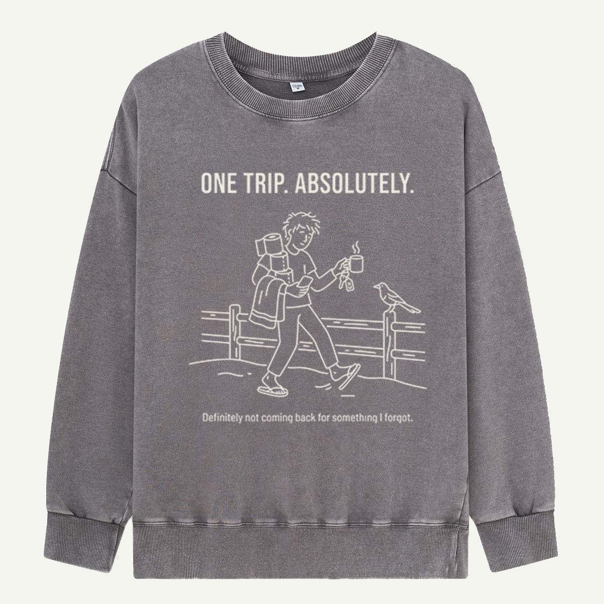 One Trip… Until I Remember What I Forgot Washed Sweatshirts