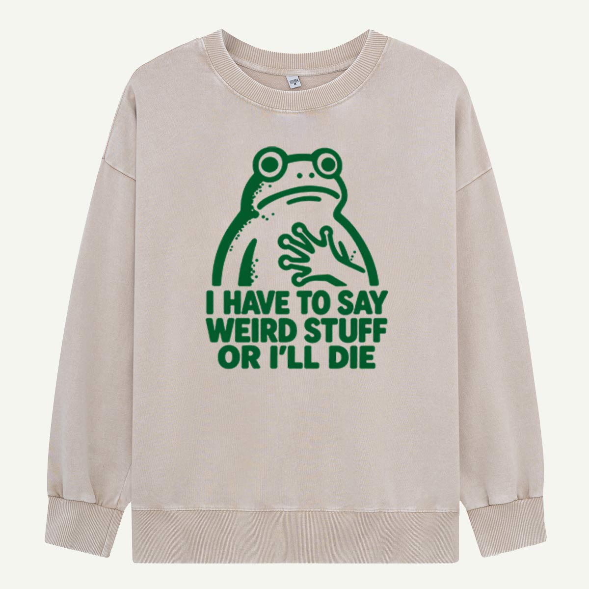 I Have To Say Weird Stuff Or Ill Die Frog Humor Graphic Washed Sweatshirts