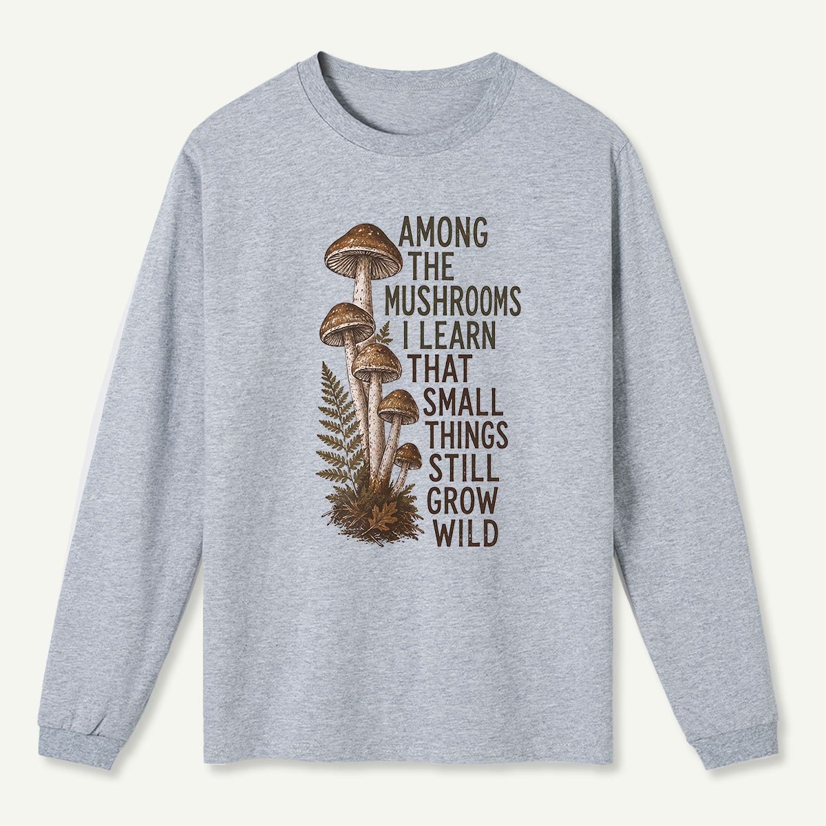 Mushrooms Grow Wild Quote Long Sleeve T-Shirt
