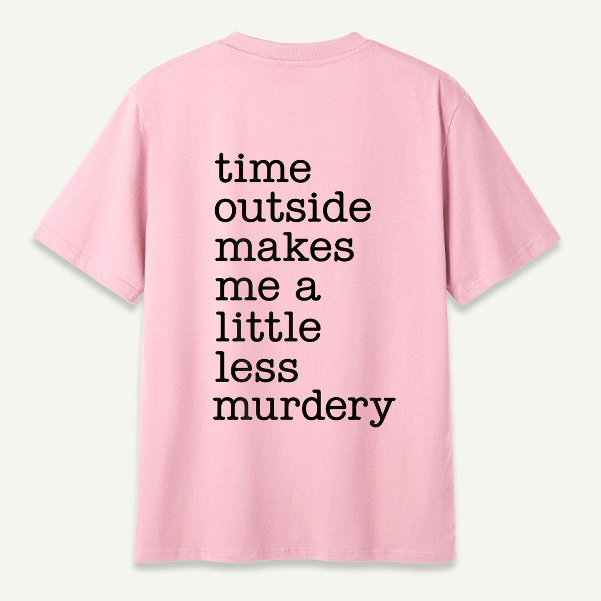 Time Outside Makes Me A Little Less Murdery Typography T-Shirt
