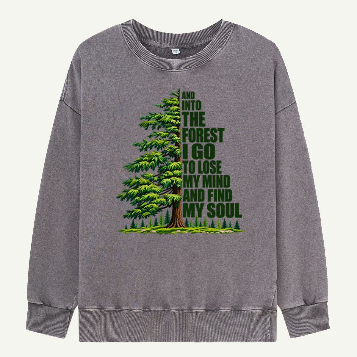 Into The Forest I Go To Lose My Mind And Find My Soul Washed Sweatshirts