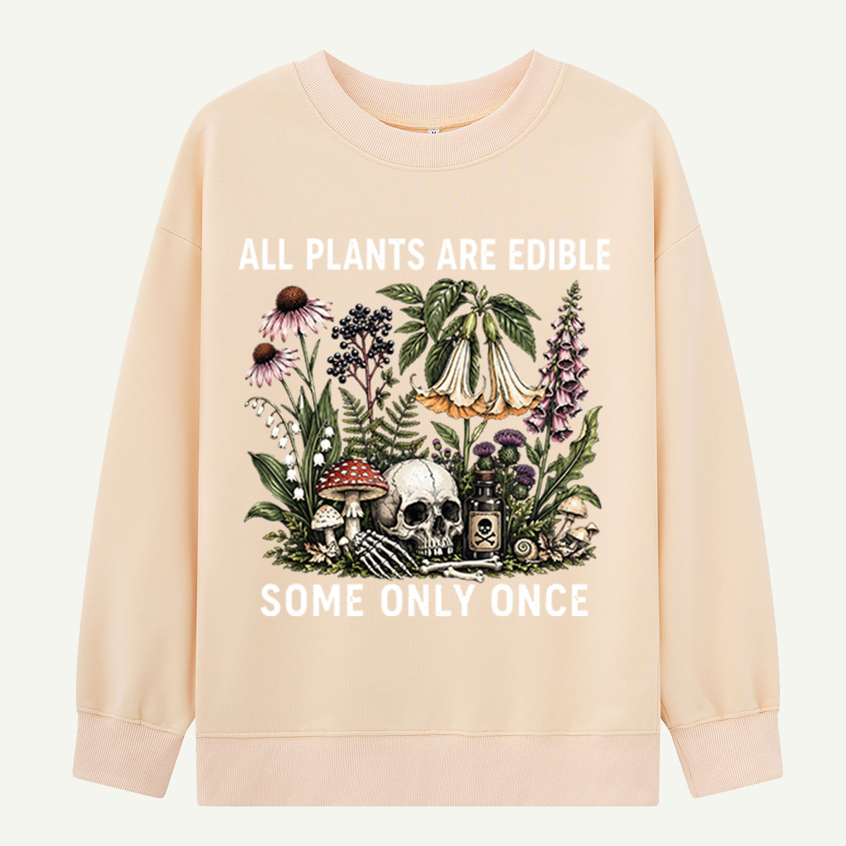 All Plants Are Edible Some Only Once Sweatshirts