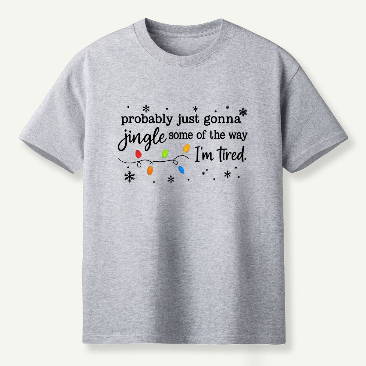 Probably Just Gonna Jingle Some Of The Way Im Tired T-Shirt