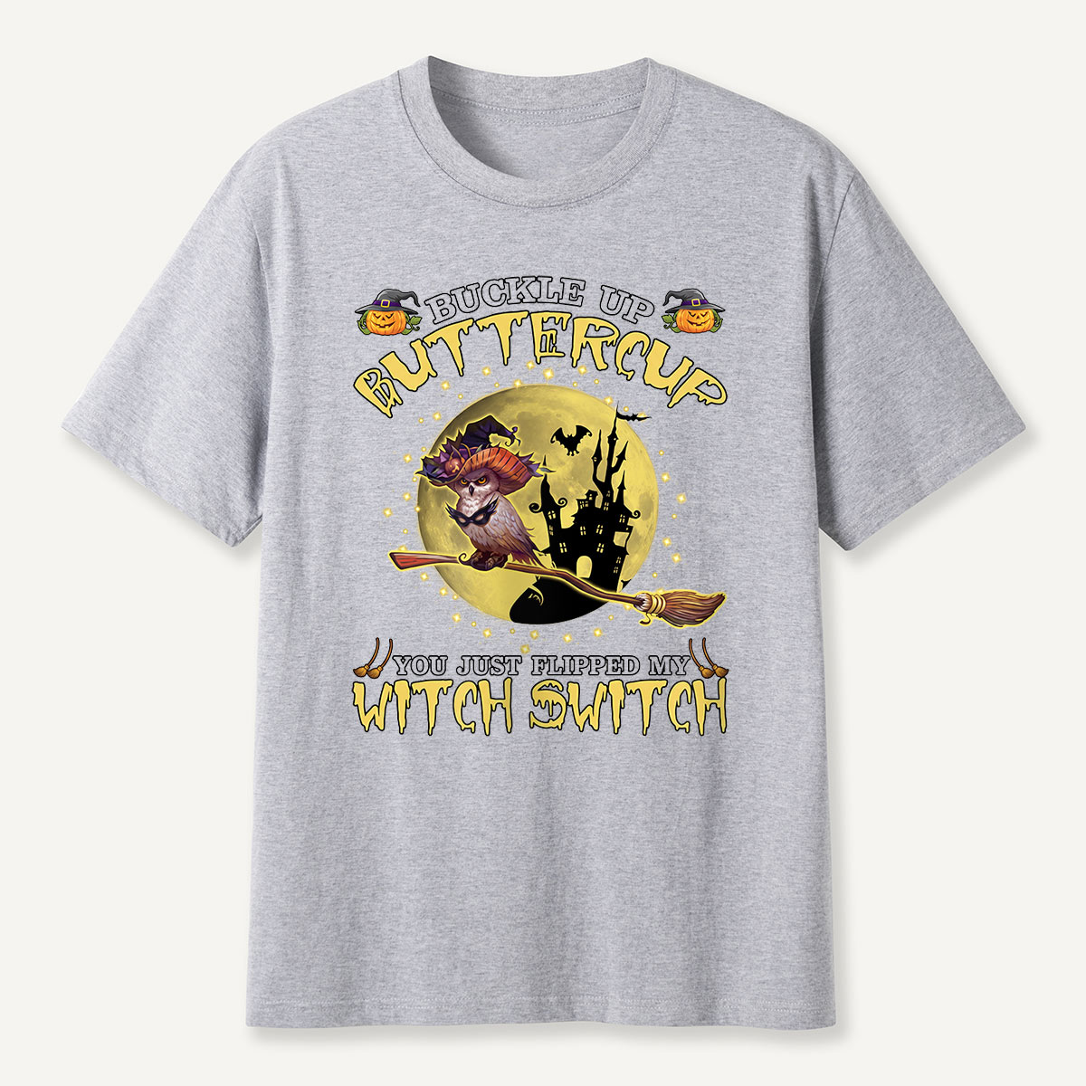 Buckle Up Buttercup You Just Flipped My Witch Switch T-Shirt