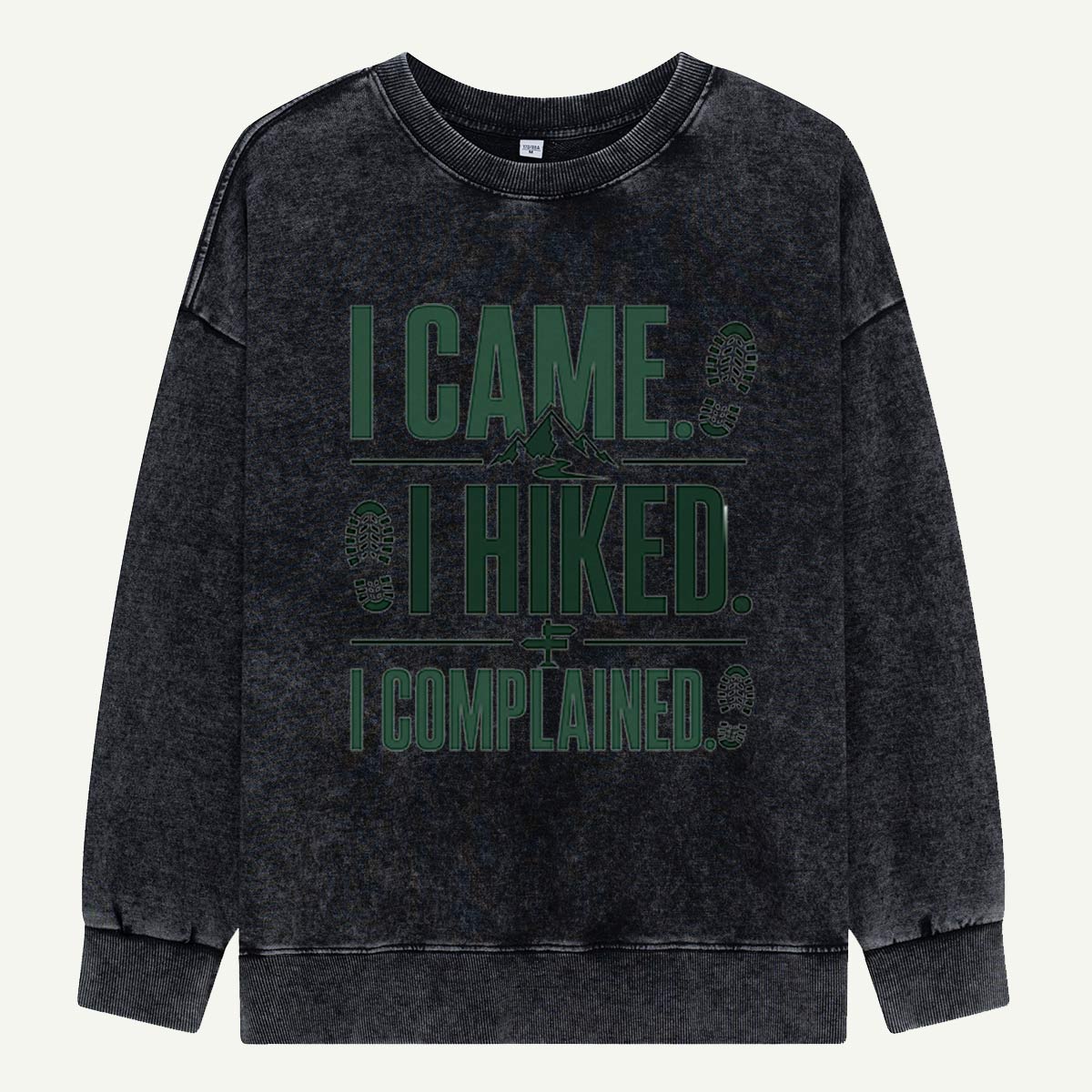 I Came, I Hiked, I Complained Washed Sweatshirts
