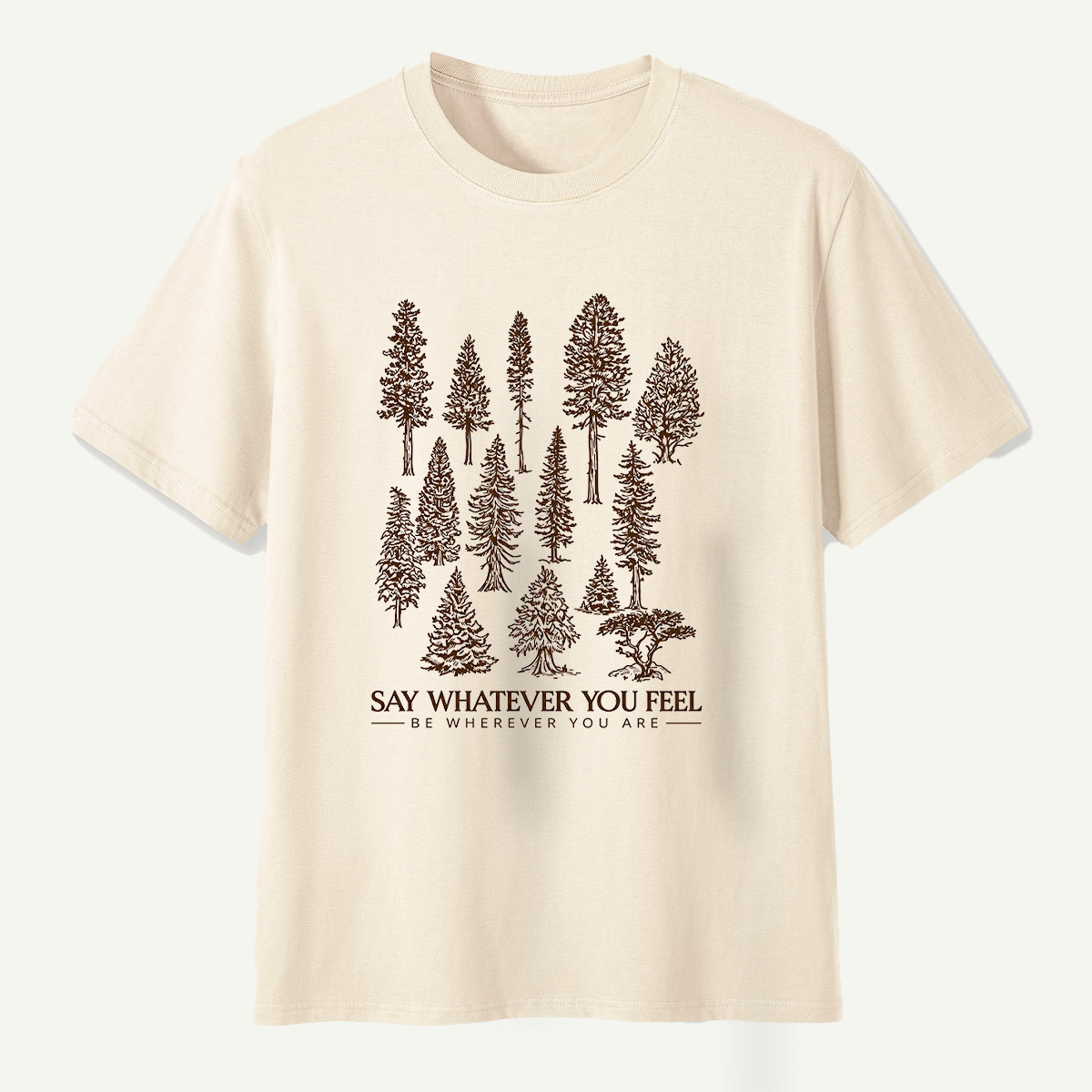 Say Whatever You Feel Be Wherever You Are Forest Study T-Shirt