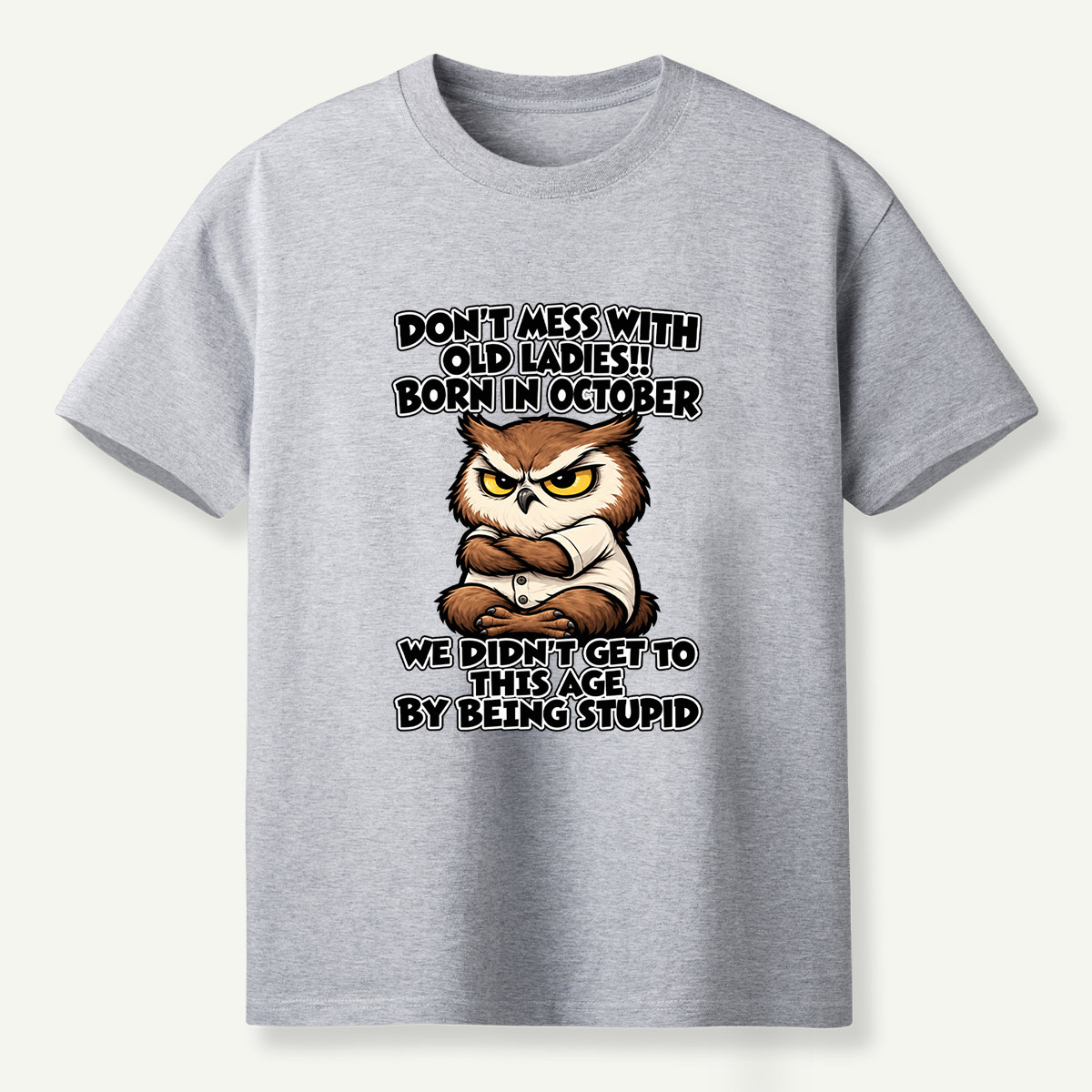 Dont Mess With Old Ladies Born In October Wise Owl Humor T-Shirt