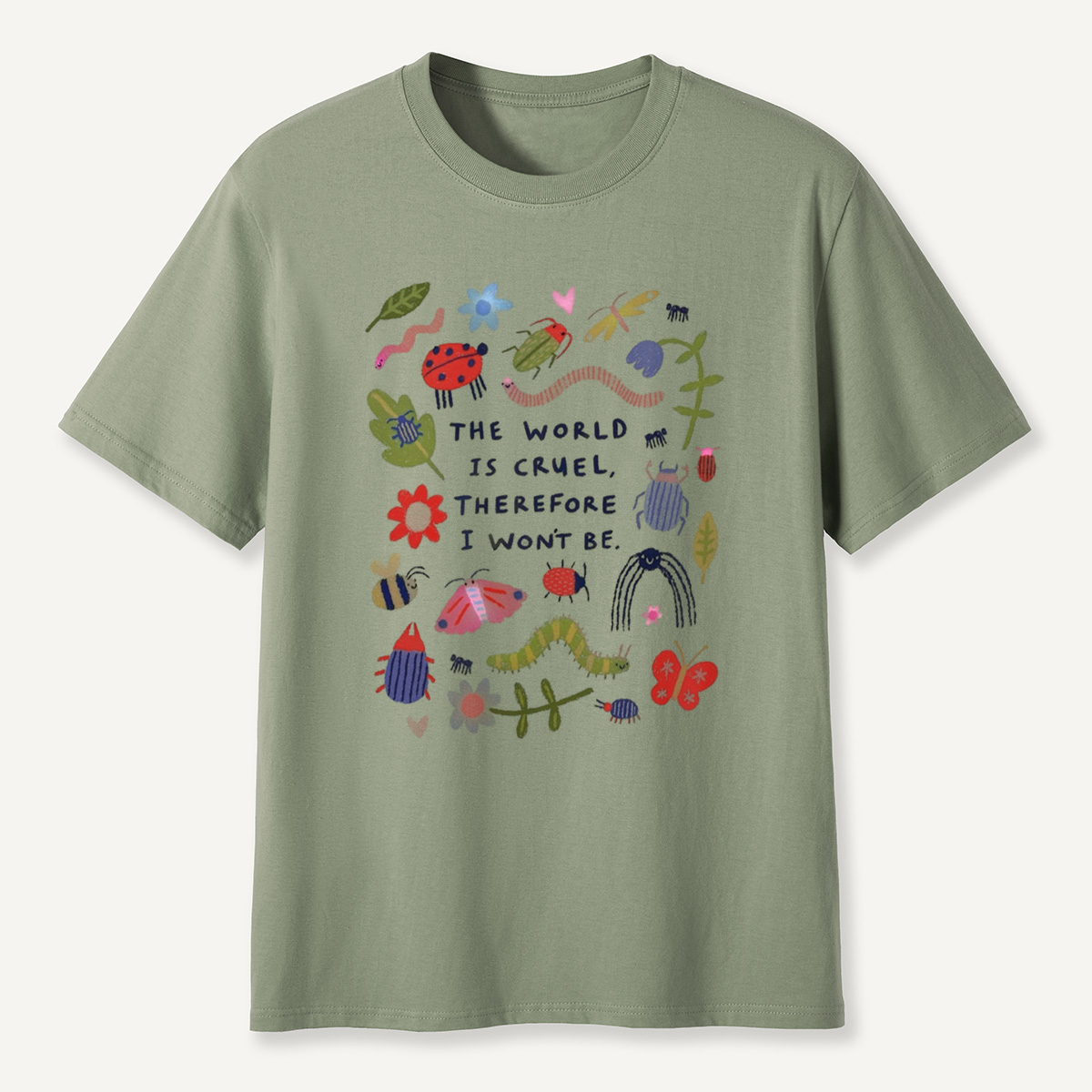 The World Is Cruel, Therefore I Won't Be T-Shirt
