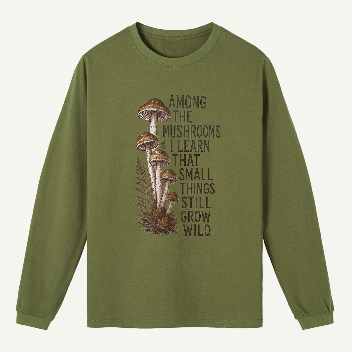 Mushrooms Grow Wild Quote Long Sleeve T-Shirt
