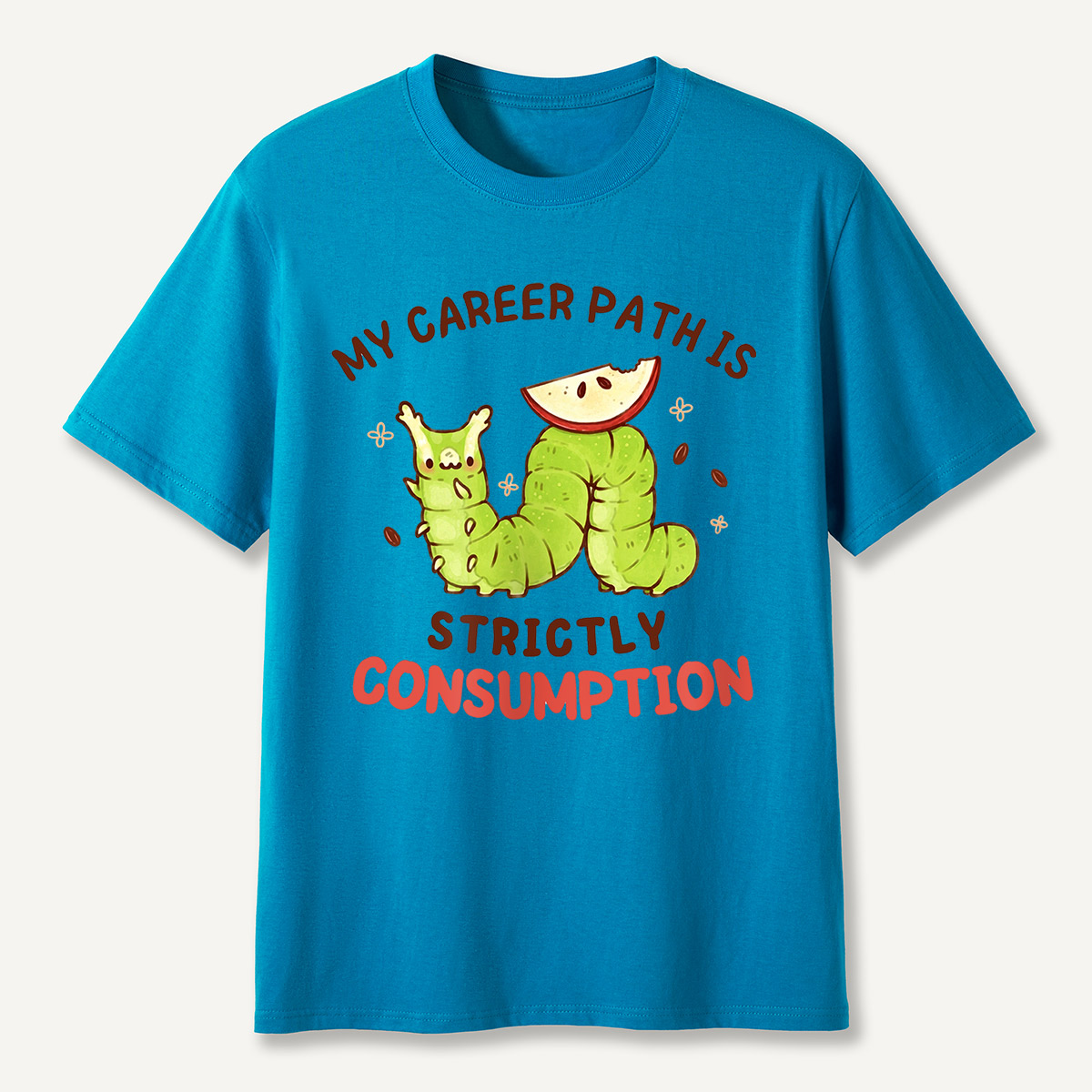 My Career Path Is Strictly Consumption Caterpilla T-Shirt