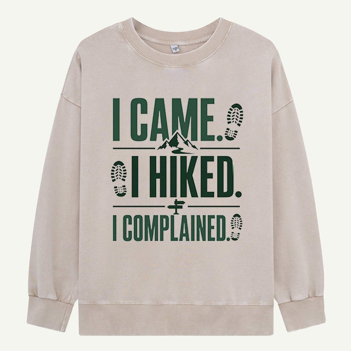 I Came, I Hiked, I Complained Washed Sweatshirts
