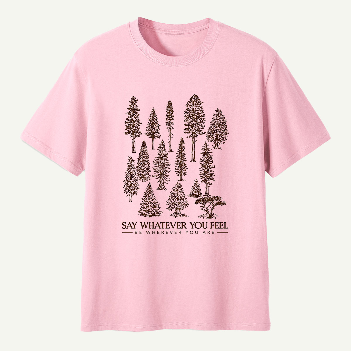 Say Whatever You Feel Be Wherever You Are Forest Study T-Shirt