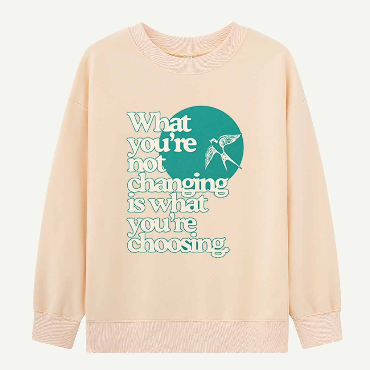 Choose Change Swallow Quote Sweatshirts
