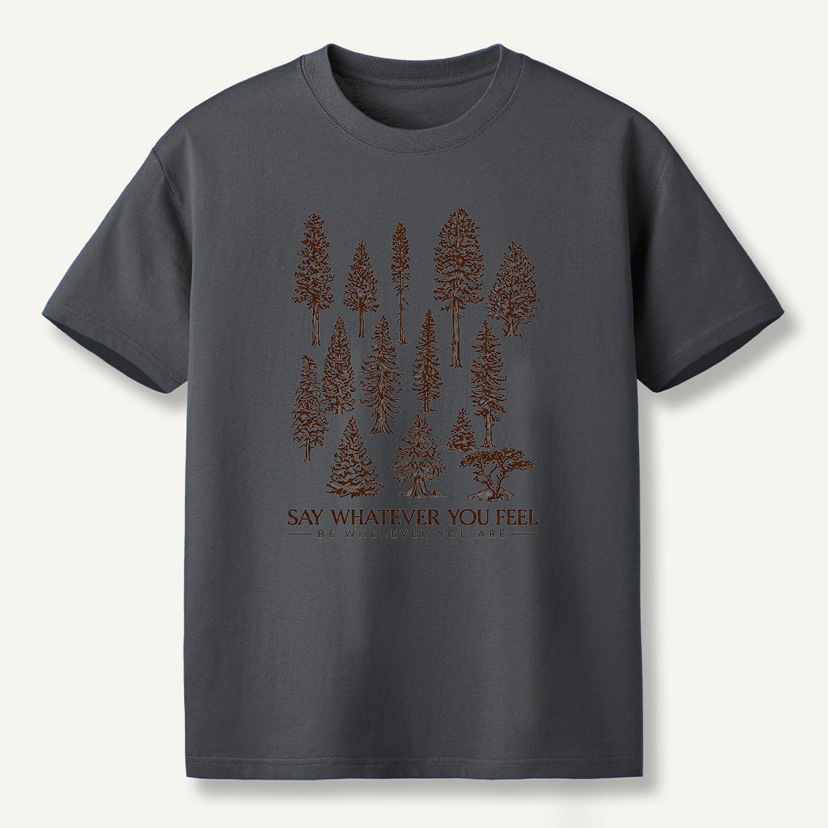 Say Whatever You Feel Be Wherever You Are Forest Study T-Shirt