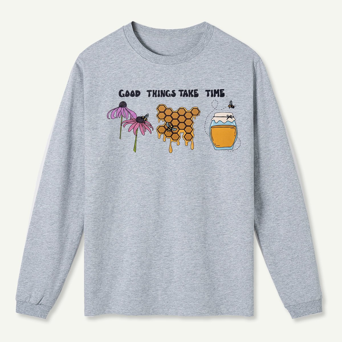 Good Things Take Time Long Sleeve T-Shirt
