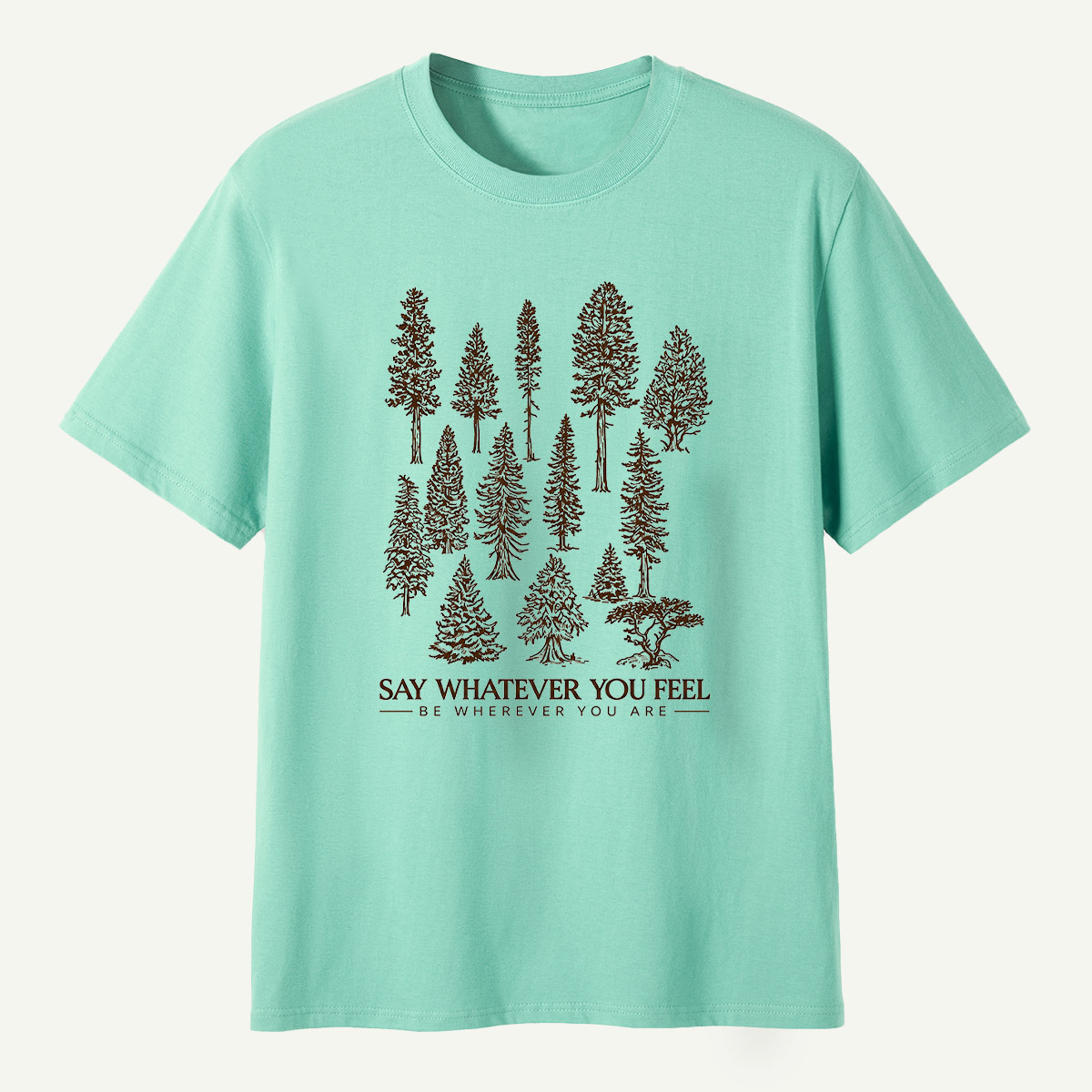 Say Whatever You Feel Be Wherever You Are Forest Study T-Shirt