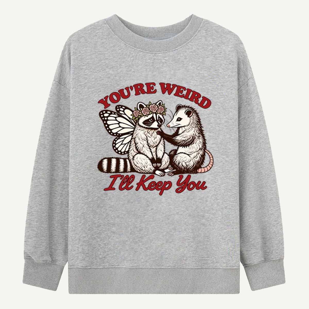 Youre Weird Ill Keep You Woodland Friendship Sweatshirts