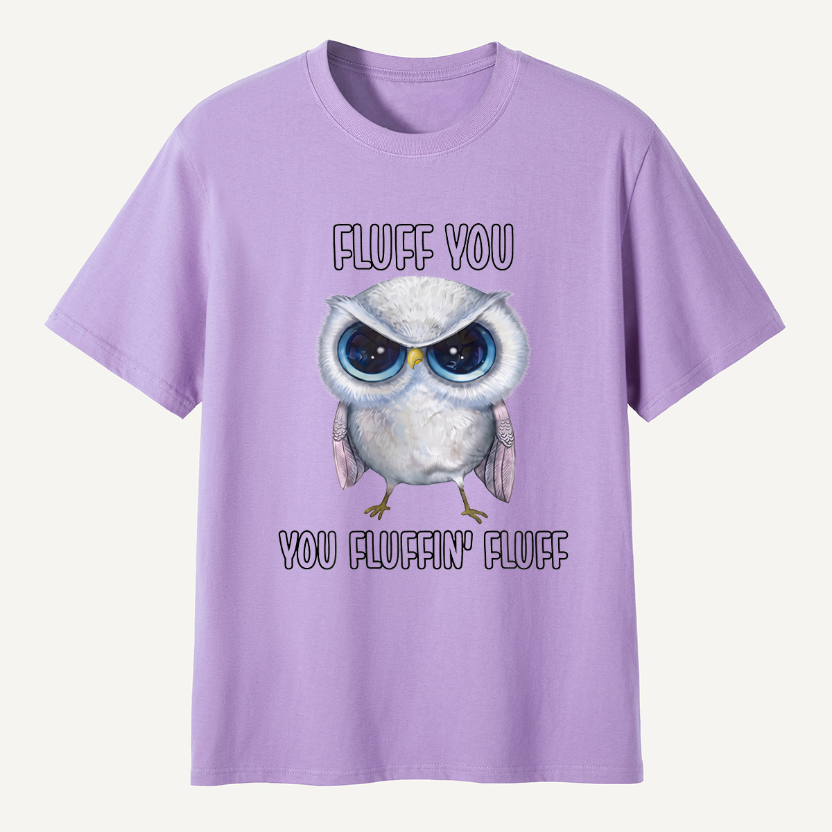 Fluff You You Fluffin’ Fluff Angry Owl  T-Shirt
