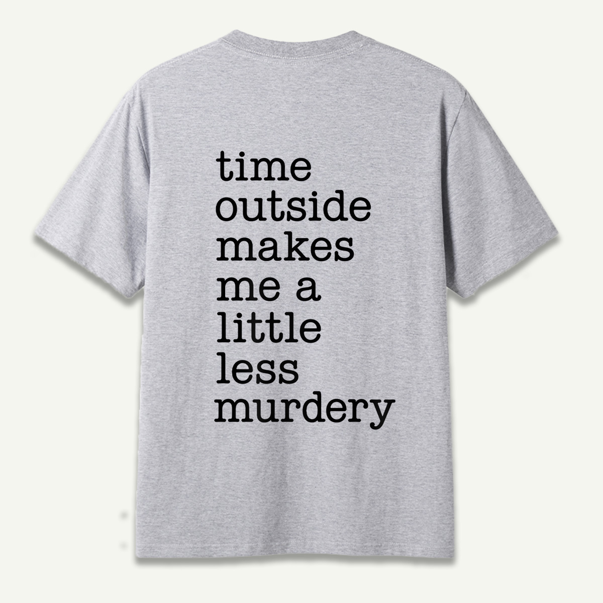 Time Outside Makes Me A Little Less Murdery Typography T-Shirt