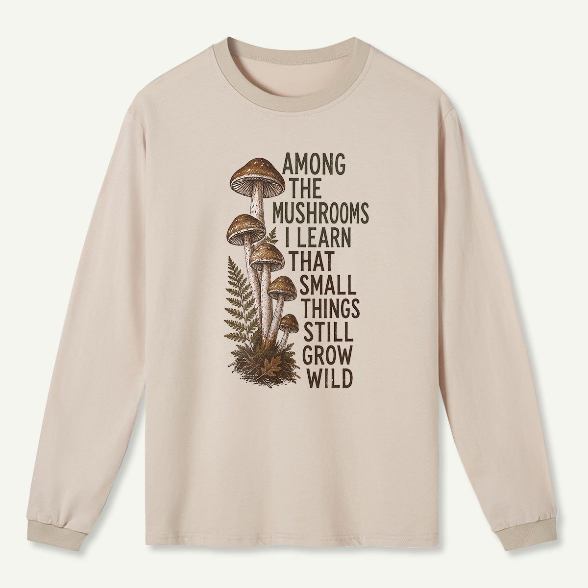 Mushrooms Grow Wild Quote Long Sleeve T-Shirt