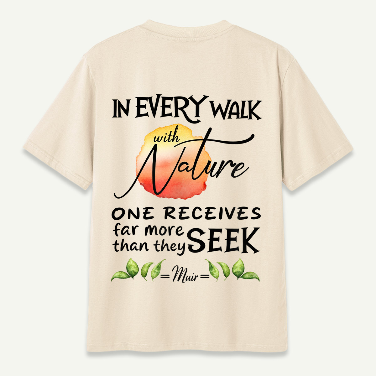 In Every Walk With Nature One Receives Far More Than He Seeks John Muir Botanical Quote T-Shirt