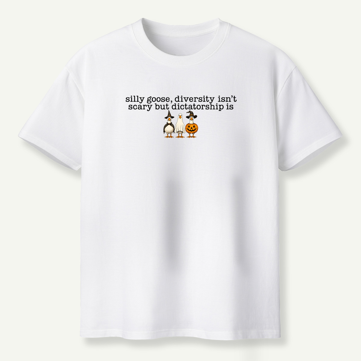 Silly Goose Diversity Isnt Scary But Dictatorship Is T-Shirt