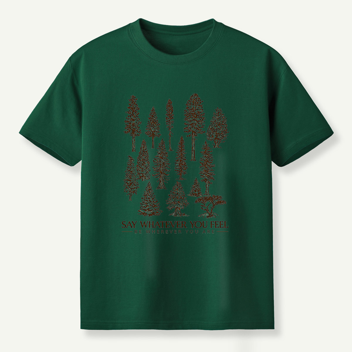 Say Whatever You Feel Be Wherever You Are Forest Study T-Shirt