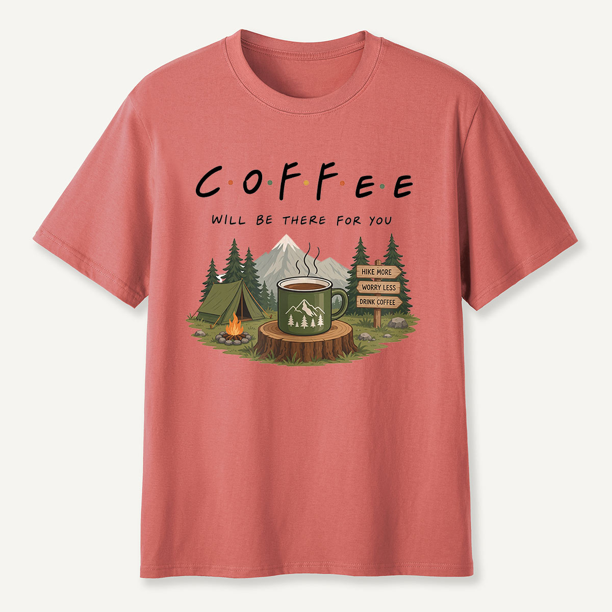 Coffee Will Be There for You Camping Nature  T-Shirt