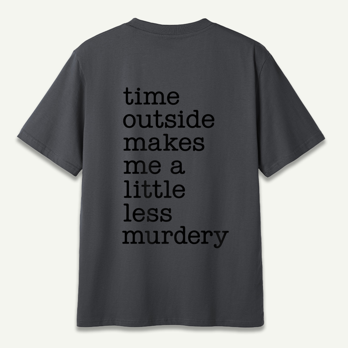 Time Outside Makes Me A Little Less Murdery Typography T-Shirt