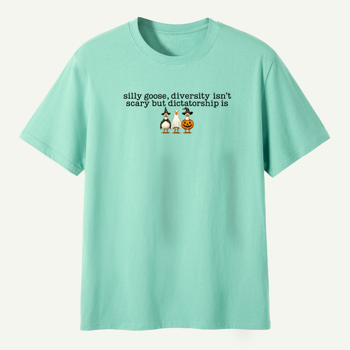 Silly Goose Diversity Isnt Scary But Dictatorship Is T-Shirt