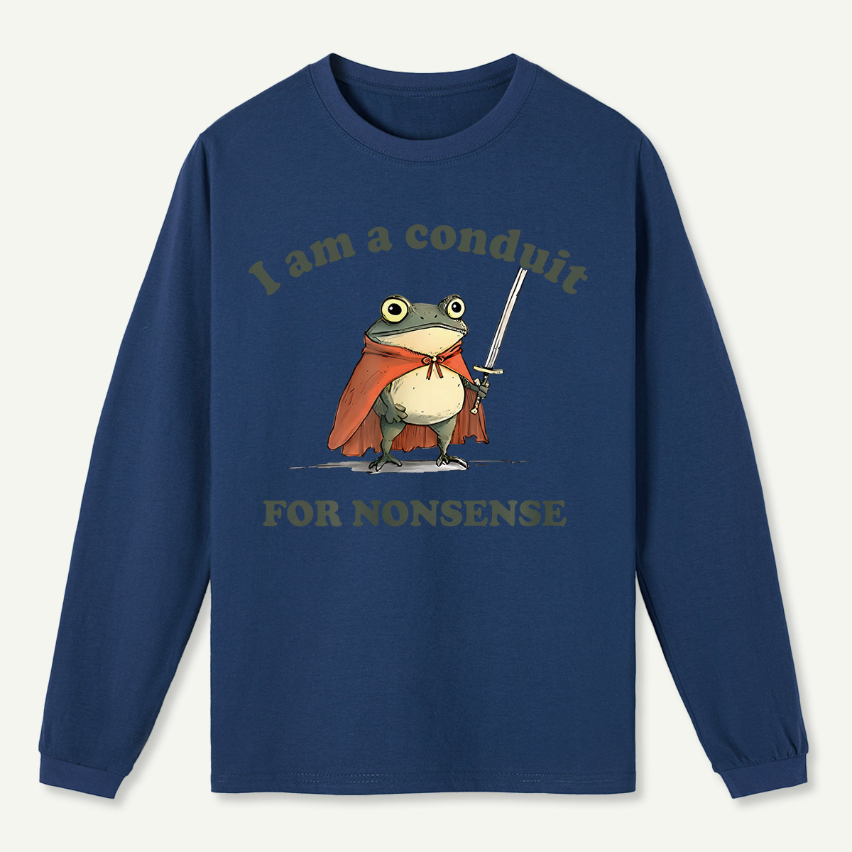 I Am A Conduit For Nonsense Long Sleeve T-Shirt