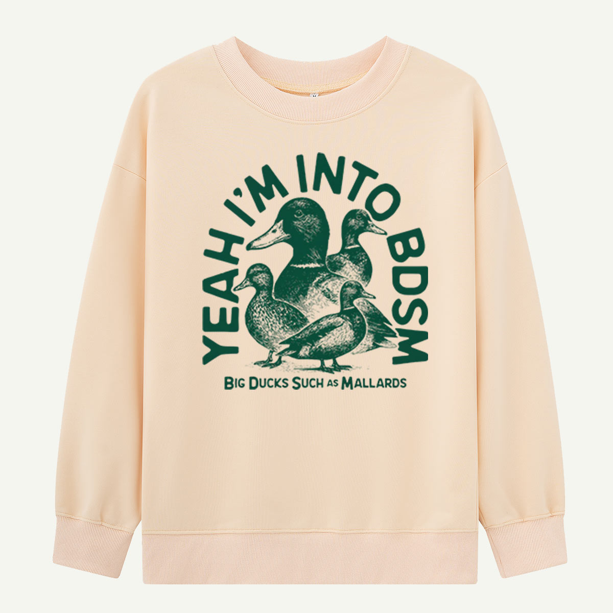 Yeah Im Into BDSM Big Ducks Such As Mallards Sweatshirts