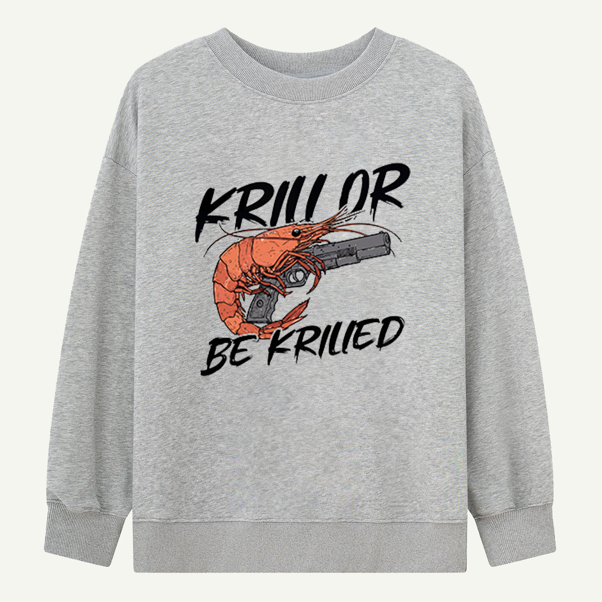 Krill Or Be Krilled Armed Krill Sweatshirts