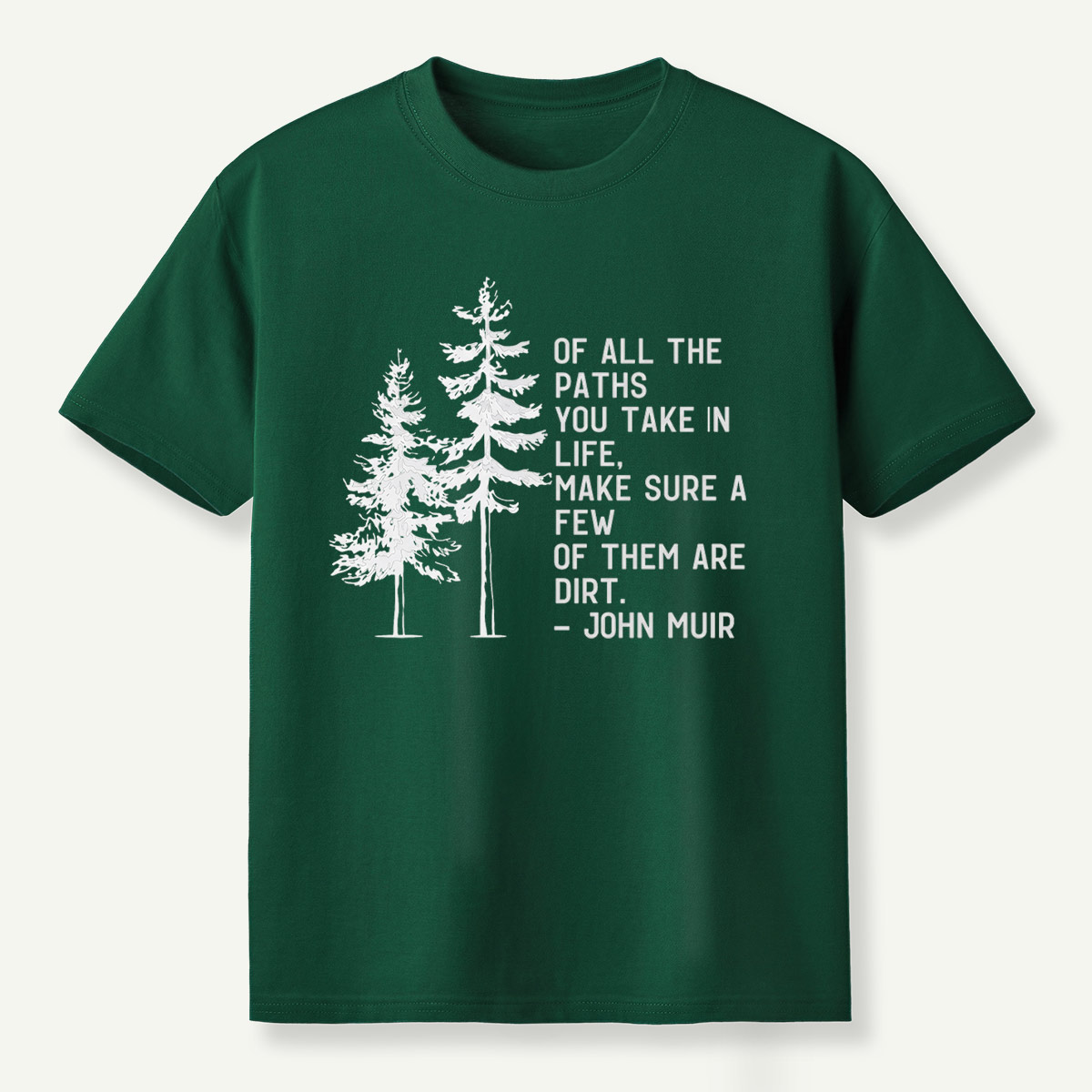 Of All The Paths You Take Make Sure A Few Of Them Are Dirt T-Shirt