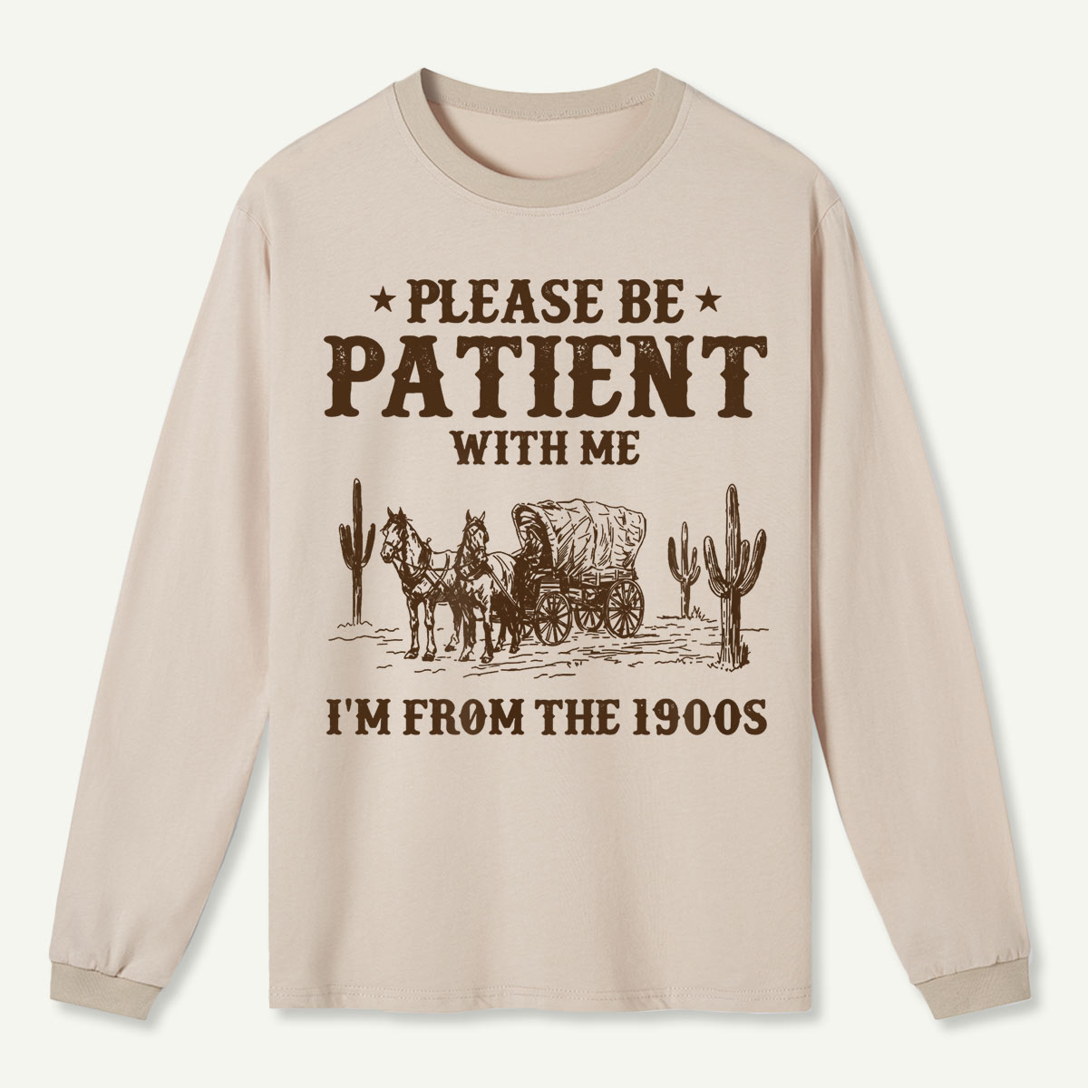 Please Be Patient With Me I'm From the 1900s Long Sleeve T-Shirt
