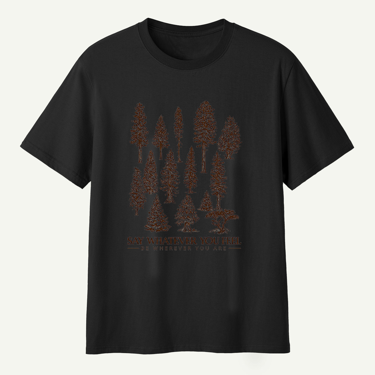 Say Whatever You Feel Be Wherever You Are Forest Study T-Shirt