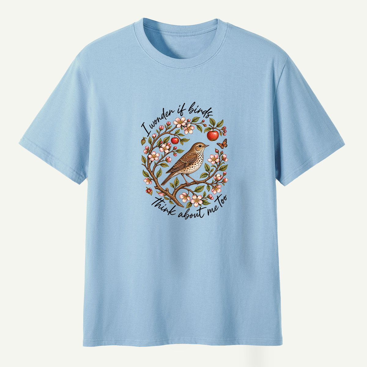 I Wonder If Birds Think About Me Too T-Shirt