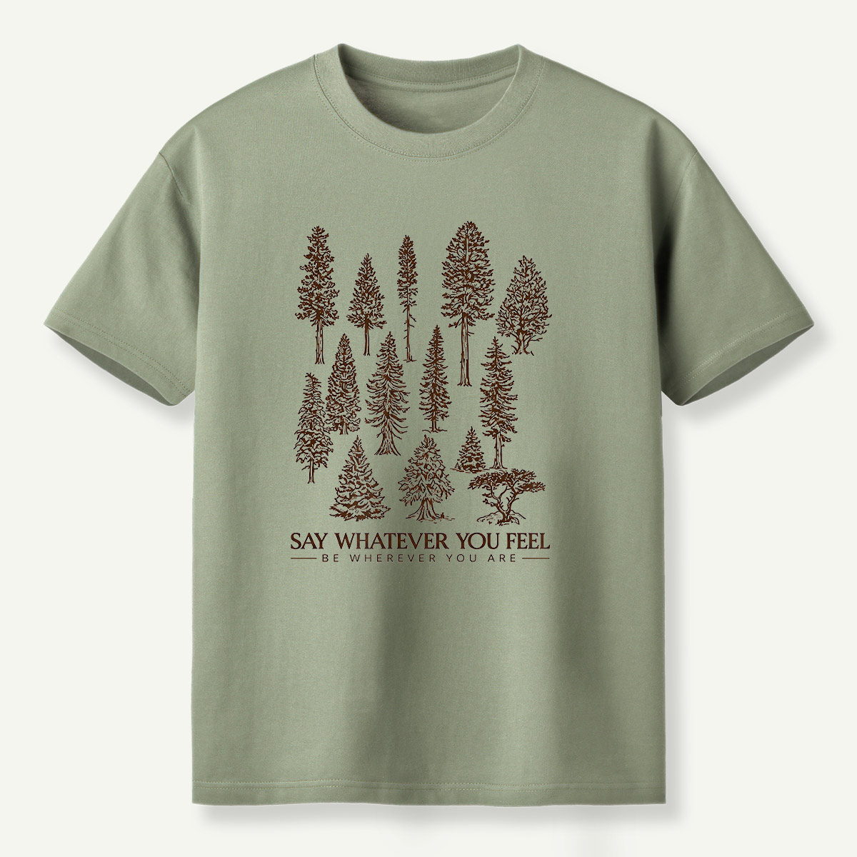 Say Whatever You Feel Be Wherever You Are Forest Study T-Shirt