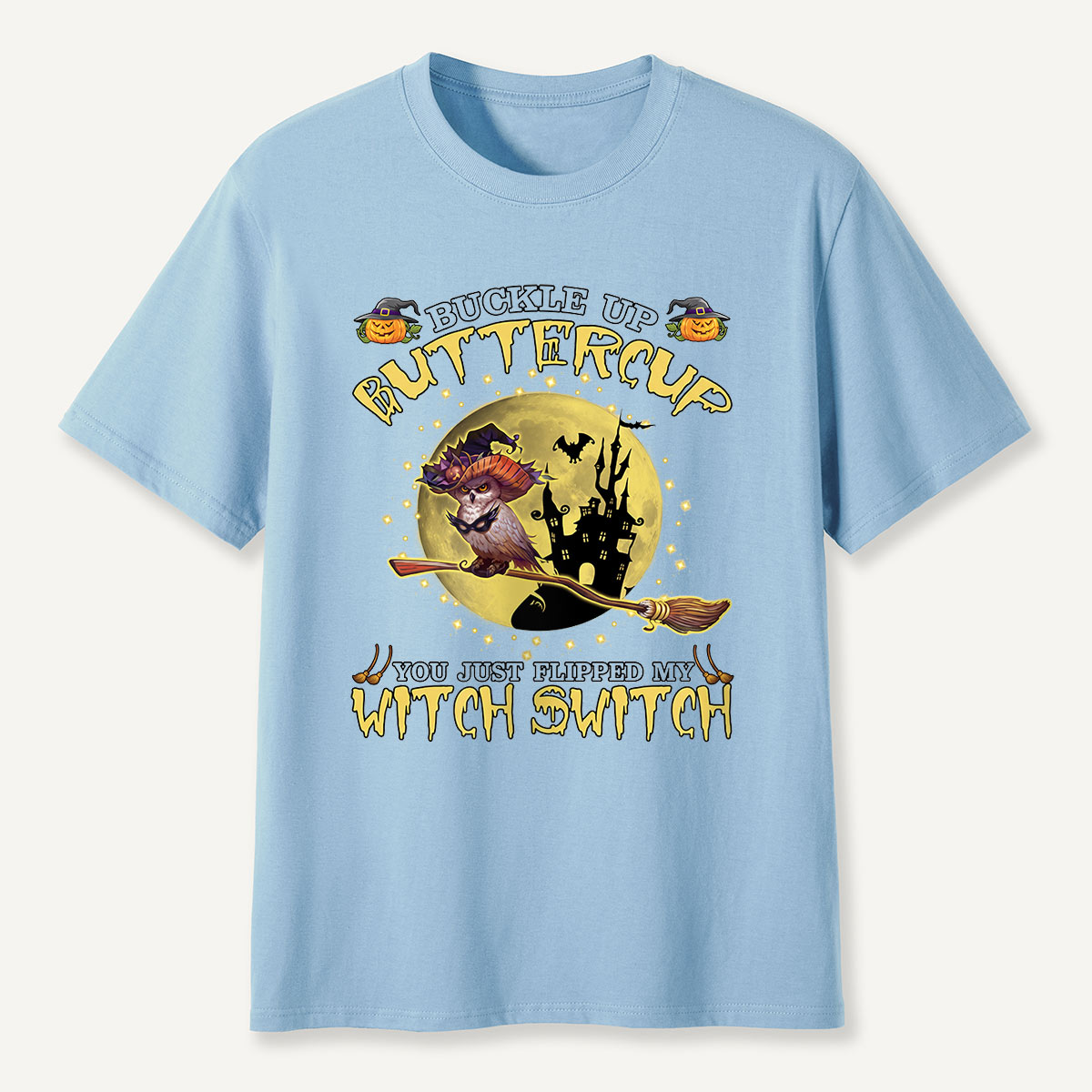 Buckle Up Buttercup You Just Flipped My Witch Switch T-Shirt