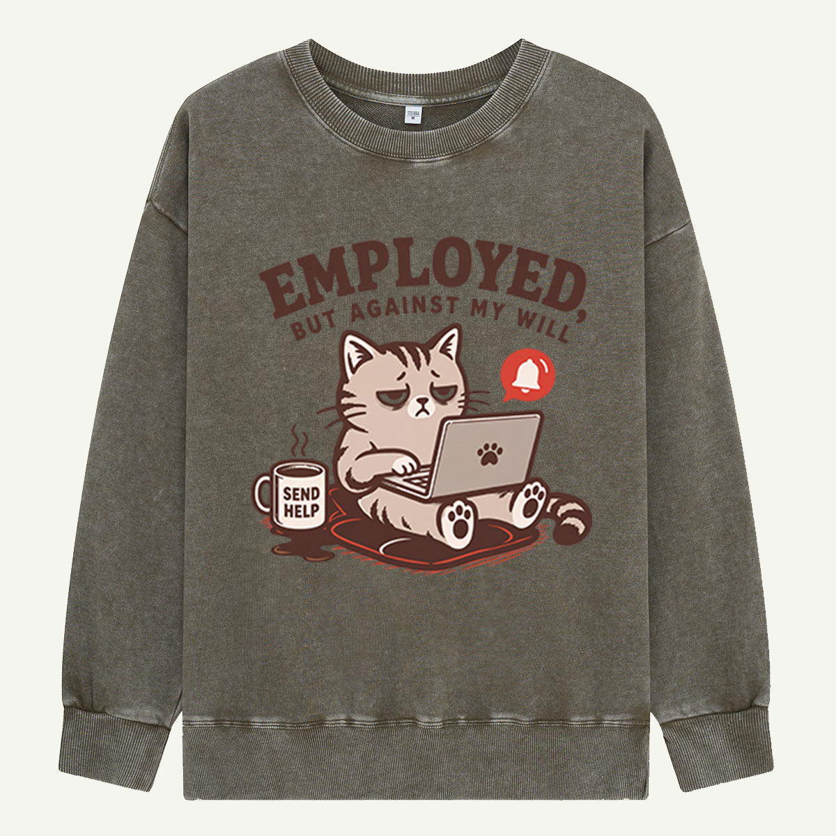 Employed, But Against My Will Washed Sweatshirts