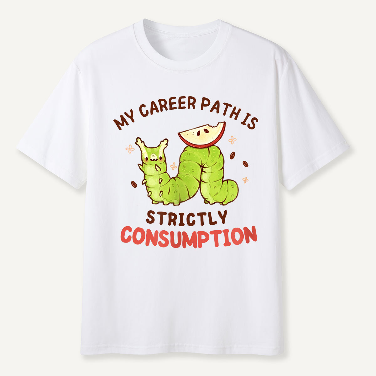 My Career Path Is Strictly Consumption Caterpilla T-Shirt