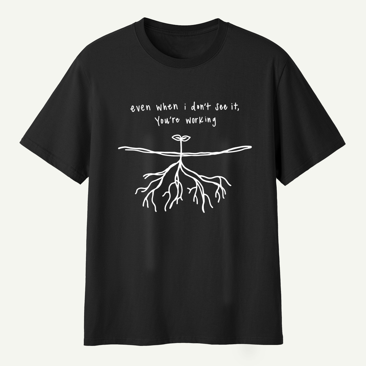 Even When I Dont See It Youre Working Rooted Faith T-Shirt