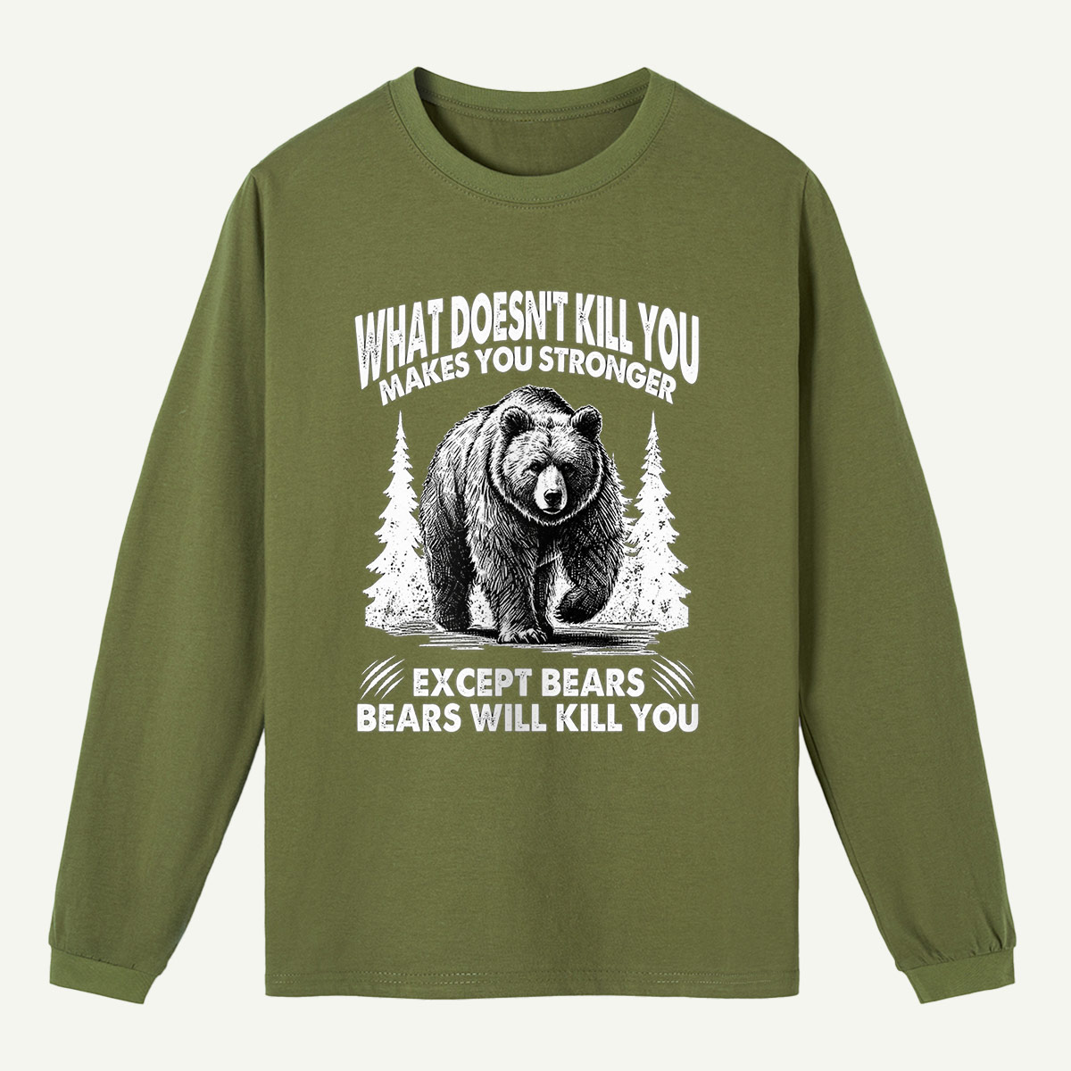 What Does Not Kill You Makes You Stronger Except Bears Long Sleeve T-Shirt
