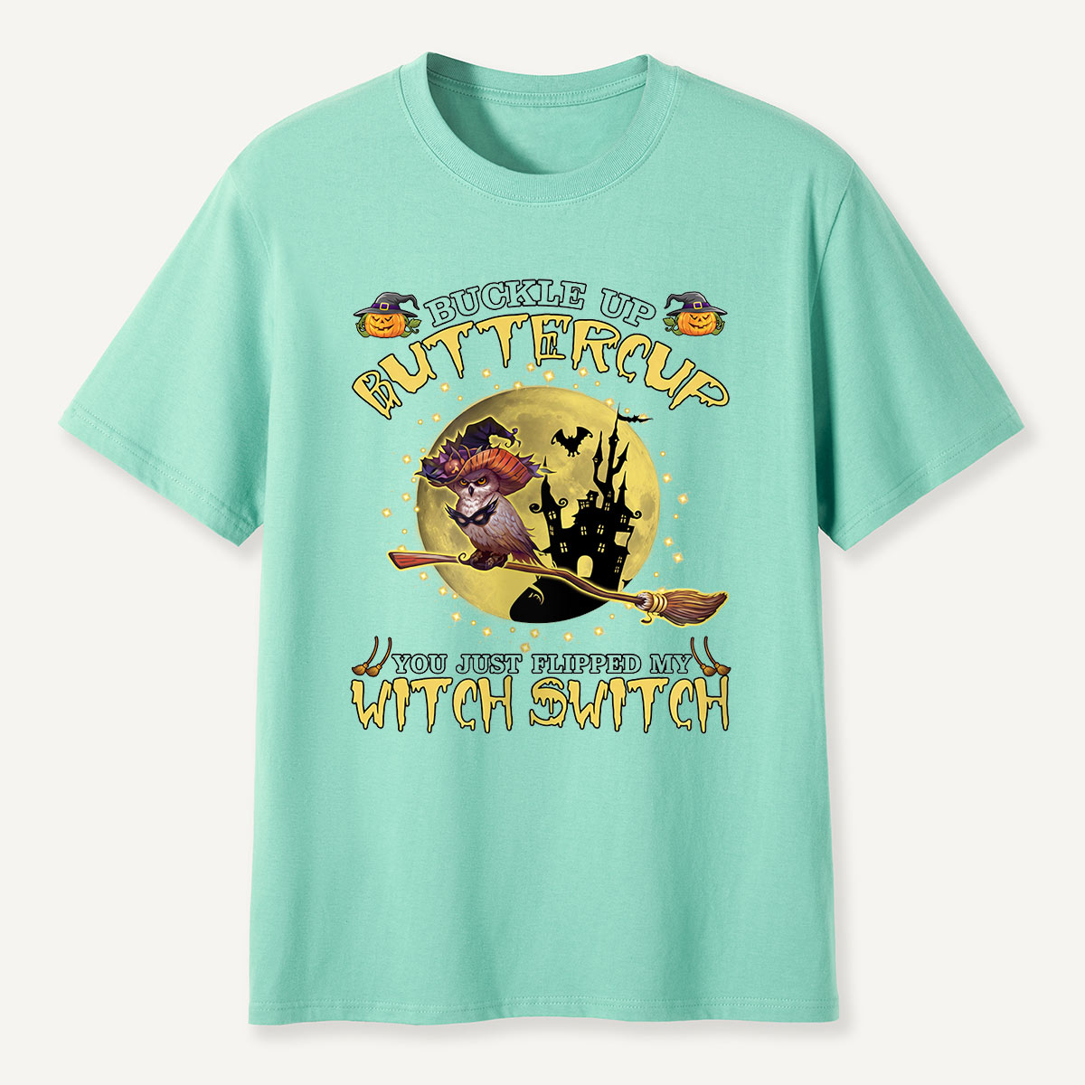Buckle Up Buttercup You Just Flipped My Witch Switch T-Shirt