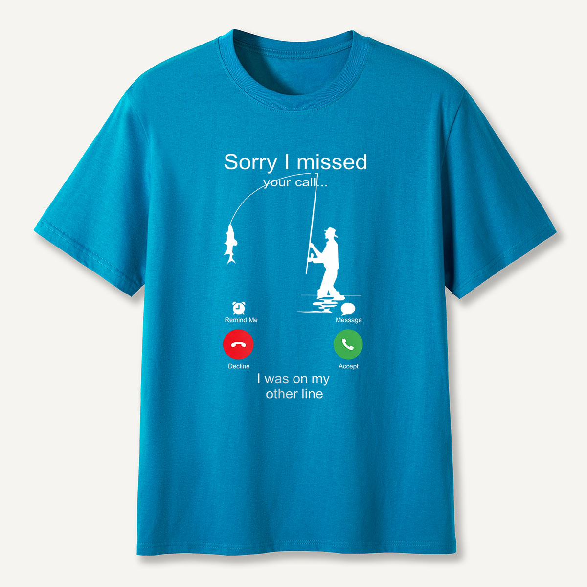 Sorry I Missed Your Call Fishing Other Line T-Shirt