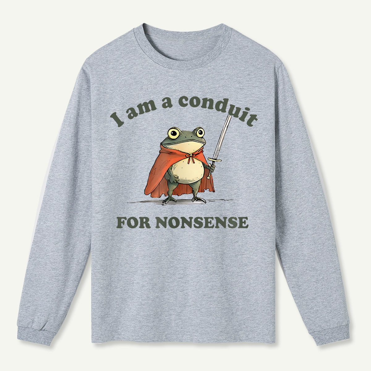 I Am A Conduit For Nonsense Long Sleeve T-Shirt