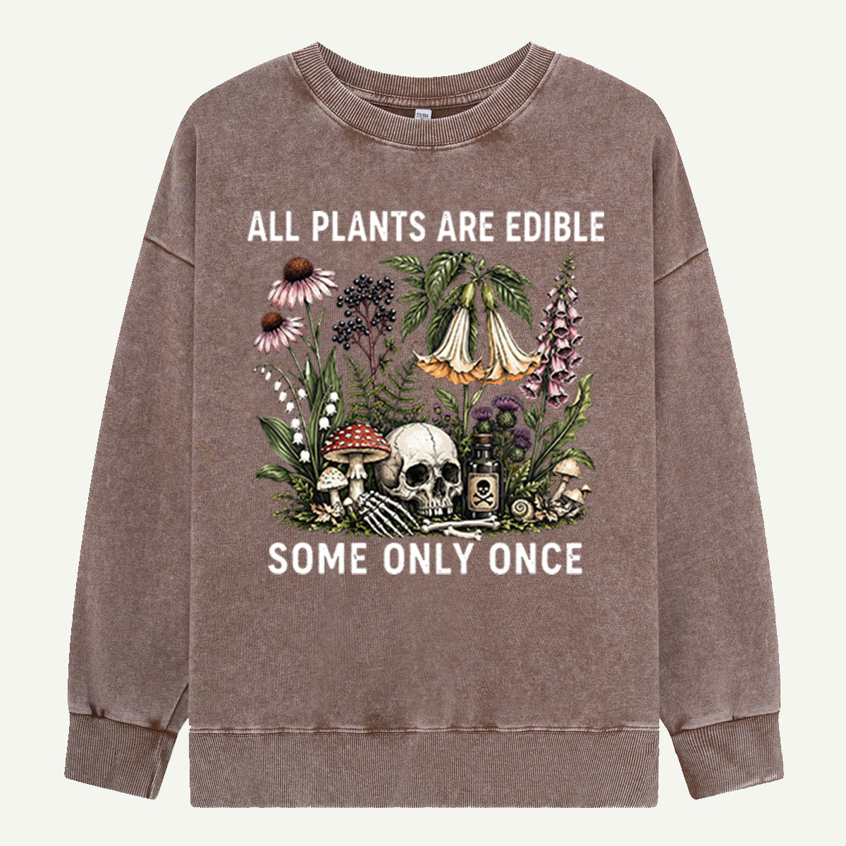 All Plants Are Edible Some Only Once Washed Sweatshirts
